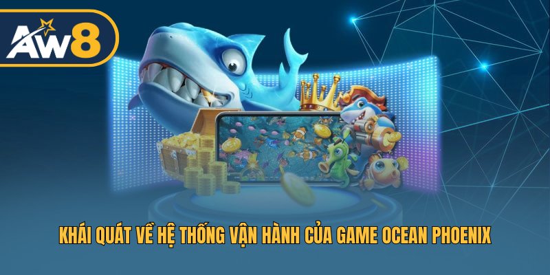 Ocean Phoenix – Hệ thống tương tác thông minh, tối ưu hóa trận đấu