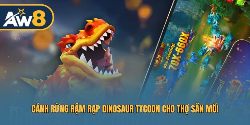 Dinosaur Tycoon – Phiêu lưu cánh rừng rậm, thử thách thợ săn cá