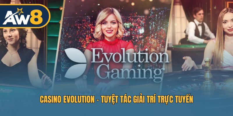 Casino Evolution – Không gian casino chuyên nghiệp