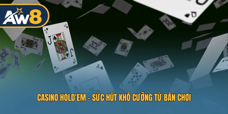 Casino Hold'em - Trải nghiệm sức hút đặc biệt của bàn poker