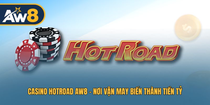 HotRoad AW8 - Tâm Điểm Giải Trí Hấp Dẫn Cho Cược Thủ