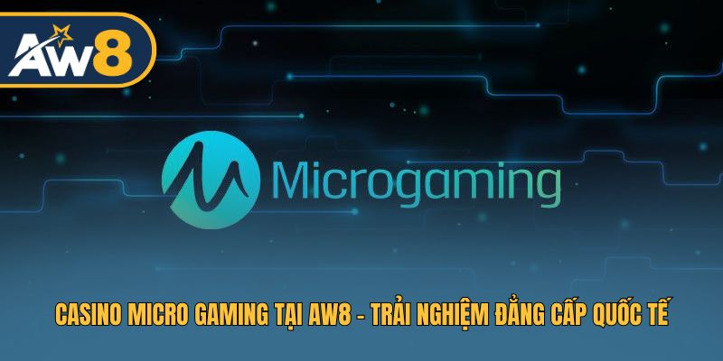 Casino Micro Gaming AW8 - Khám Phá Sảnh Casino Hàng Đầu