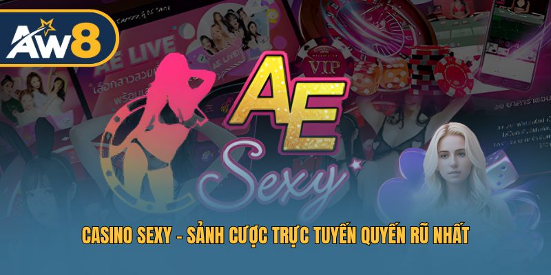 Casino Sexy – Nền tảng casino được yêu thích hiện nay