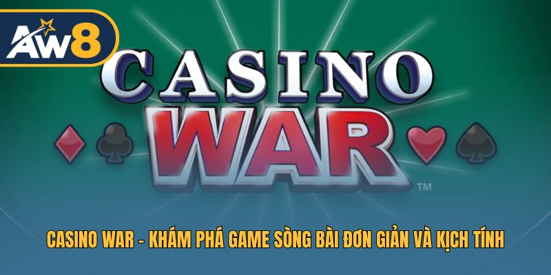 Casino War - Game Casino Dễ Hiểu Và Đầy Kịch Tính