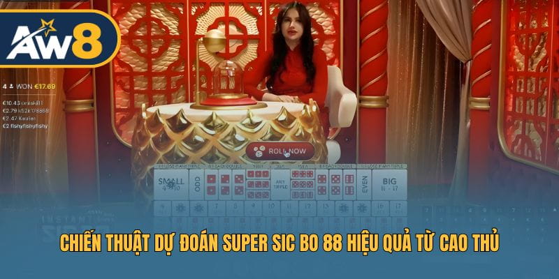 Chiến thuật dự đoán Super Sic Bo 88 hiệu quả từ cao thủ