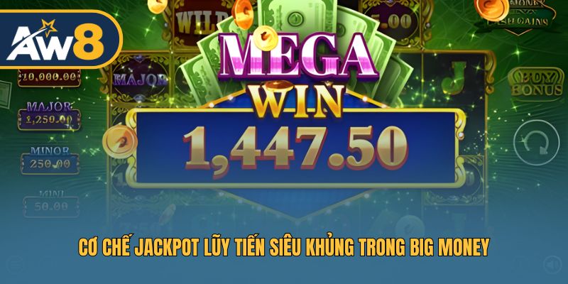 Big Money – Cơ chế Jackpot tăng dần với phần thưởng khổng lồ