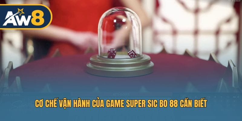 Giải thích cách thức hoạt động của Super Sic Bo 88