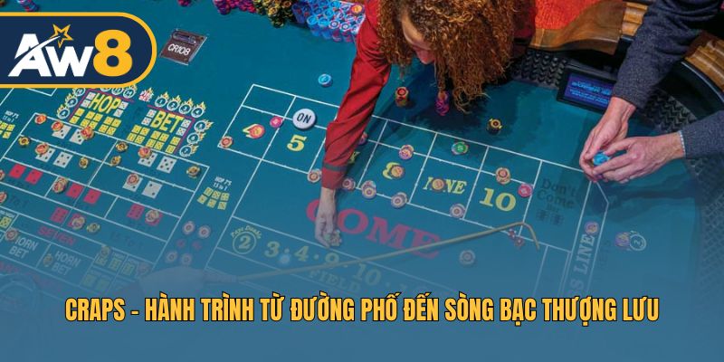 Craps - Sự chuyển mình từ trò chơi đường phố sang casino Craps - Sự chuyển mình từ trò chơi đường phố sang casino