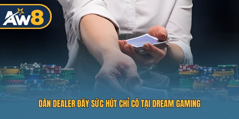 Đội ngũ chia bài tại Dream Gaming được đào tạo bài bản