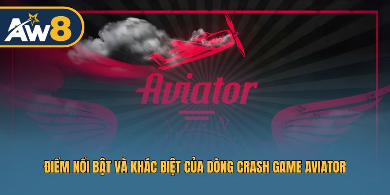 Điểm nổi bật và khác biệt của dòng Crash Game Aviator Điểm nổi bật và khác biệt của dòng Crash Game Aviator