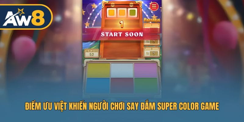 Điểm ưu việt khiến người chơi say đắm Super Color Game