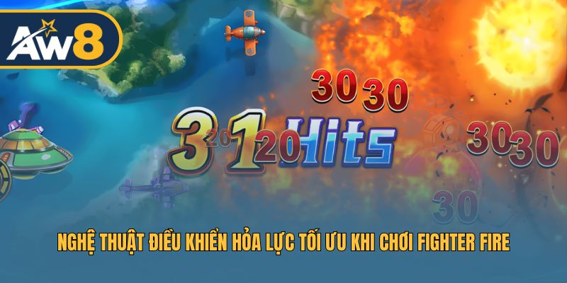 Fighter Fire – Dồn lực chuẩn xác, hạ mục tiêu nhanh chóng