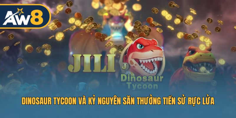 Game Dinosaur Tycoon – Phiêu lưu săn thưởng trong thời kỳ khủng long