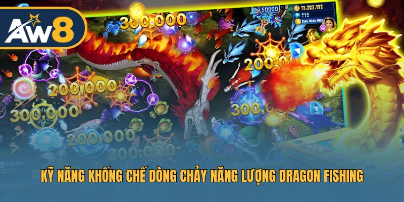 Dragon Fishing – Chiến thuật bắn cá với dòng chảy năng lượng AW8