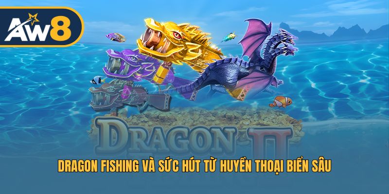 Dragon Fishing – Hành trình săn cá và kho báu Long Vương