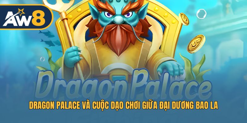 Game Dragon Palace – Phiêu lưu săn thưởng trong biển cả rộng lớn