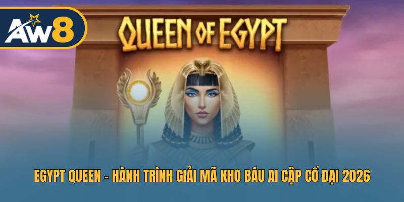 Egypt Queen – Game Slot Giải Mã Kho Báu Cổ Đại
