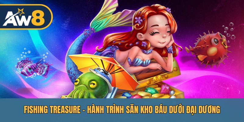 Fishing Treasure – Đại Dương Bí Ẩn, Rinh Hũ Vàng Liên Hoàn