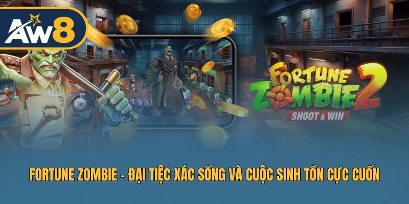 Fortune Zombie – Hành Trình Sinh Tồn Giữa Biển Xác Sống