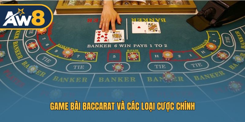 Game bài Baccarat và các loại cược chính