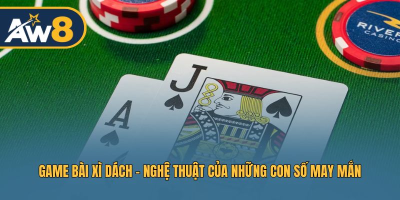 Xì Dách – Game bài hấp dẫn với lối chơi chiến thuật