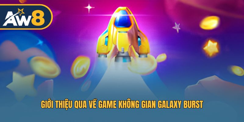 Giới thiệu qua về game không gian Galaxy Burst