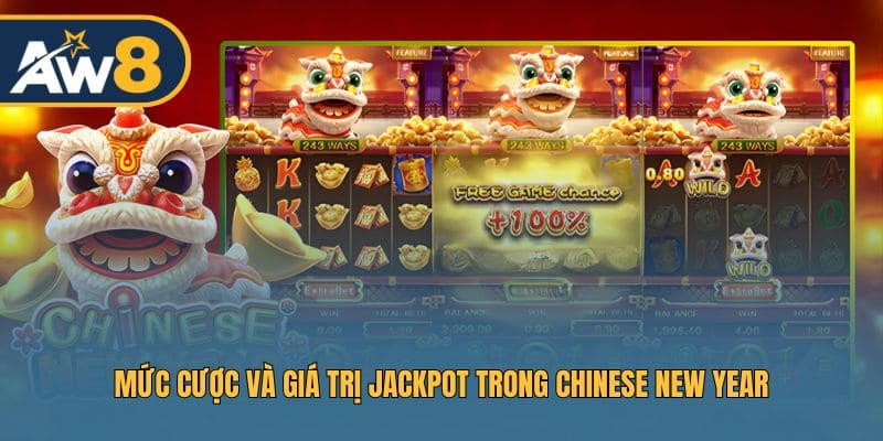 Tìm hiểu mức cược và giá trị Jackpot trong Chinese New Year