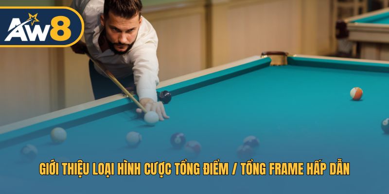 Giới thiệu loại hình cược tổng điểm / tổng frame hấp dẫn