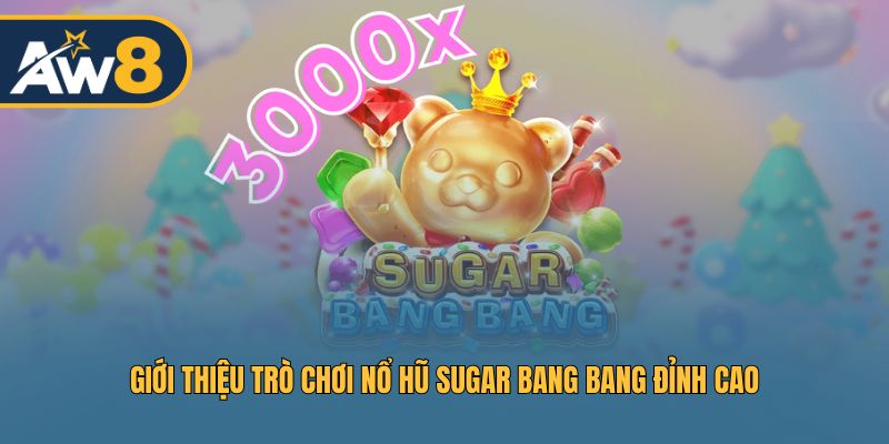 Nổ hũ Sugar Bang Bang - Trải nghiệm slot cực hấp dẫn