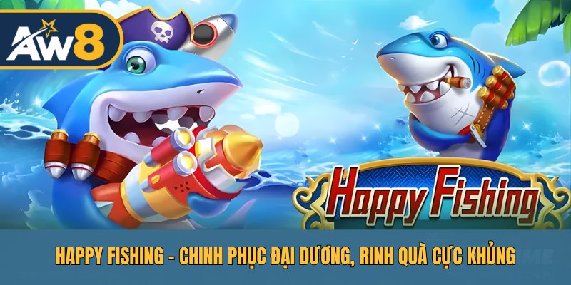 Happy Fishing – Khám Phá Đại Dương, Nổ Hũ Liên Tiếp