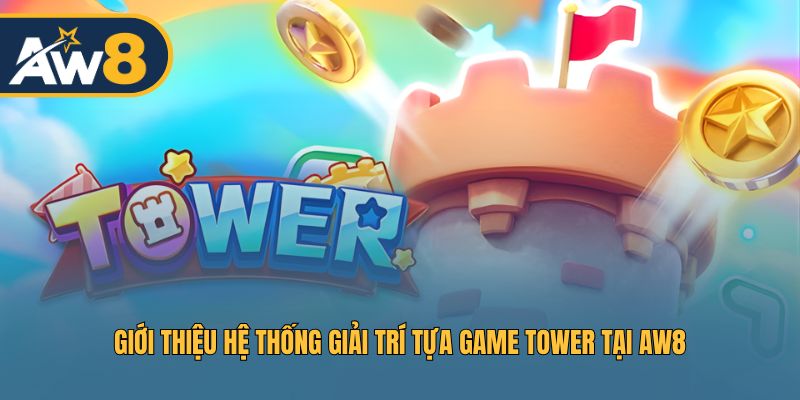 Tổng quan về hệ thống giải trí Tower tại AW8 Tổng quan về hệ thống giải trí Tower tại AW8