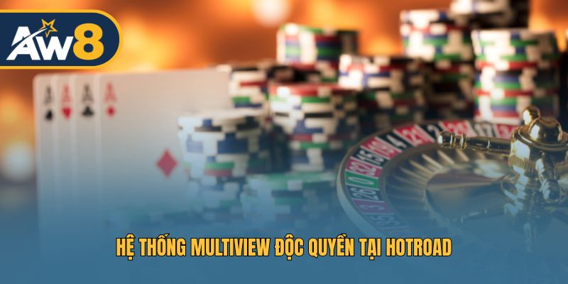 Công nghệ Multiview nâng cao trải nghiệm casino
