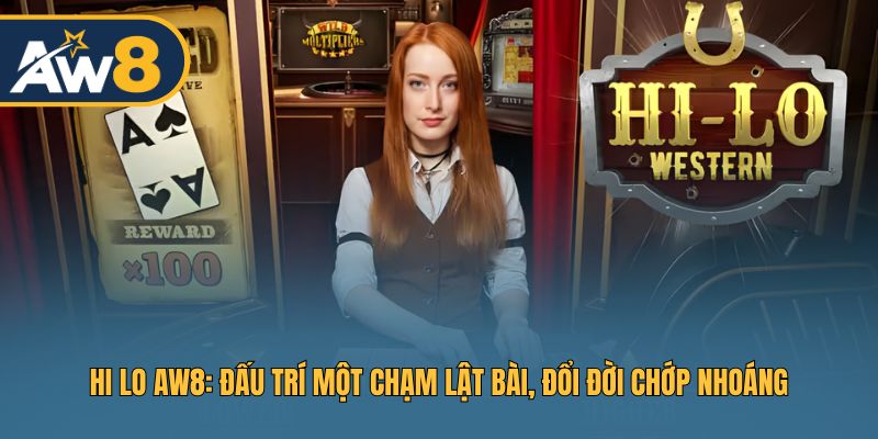 Hi Lo AW8 – Trò Chơi Lật Bài Đầy Kích thích
