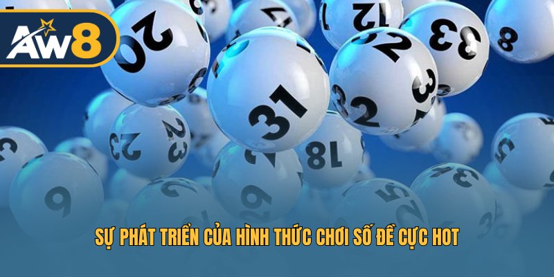Sự phát triển của hình thức chơi số đề cực hot