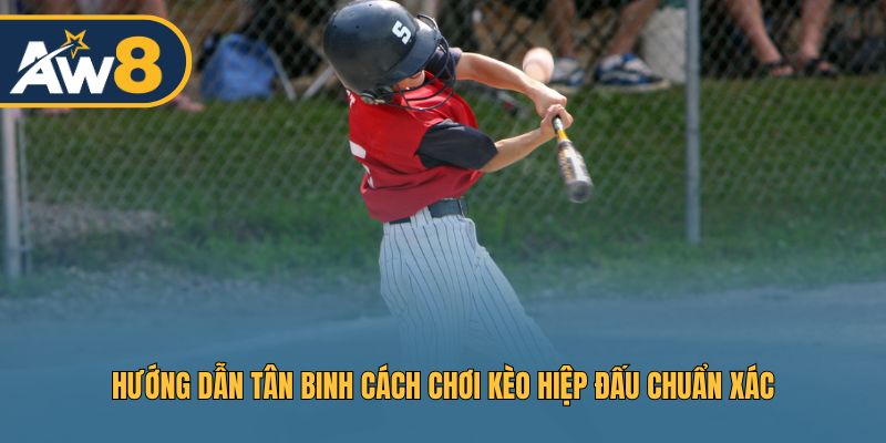 Hướng dẫn tân binh cách chơi kèo hiệp đấu chuẩn xác