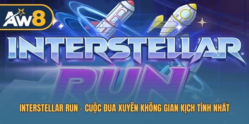 Interstellar Run – Chinh Phục Trò Chơi Vũ Trụ Cực Hấp Dẫn
