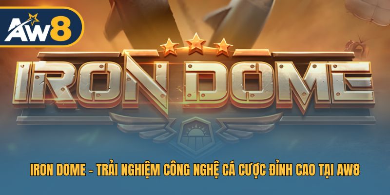 Iron Dome – Nổ Hũ Crash Game Công Nghệ Tại AW8