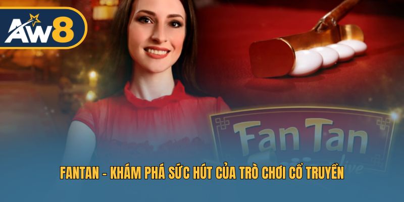Fantan - Điểm nổi bật tạo nên sức hút của game Fantan