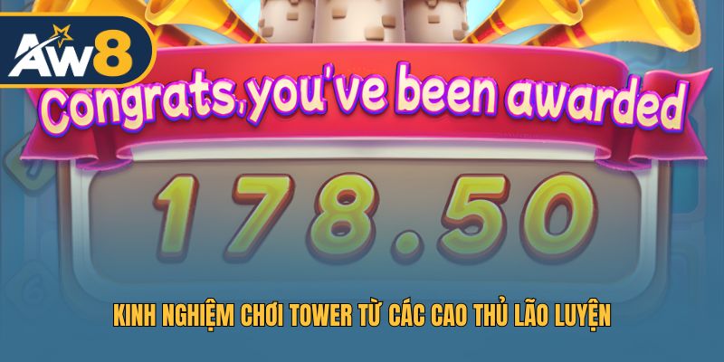 Kinh nghiệm chơi Tower từ các cao thủ lão luyện Kinh nghiệm chơi Tower từ các cao thủ lão luyện