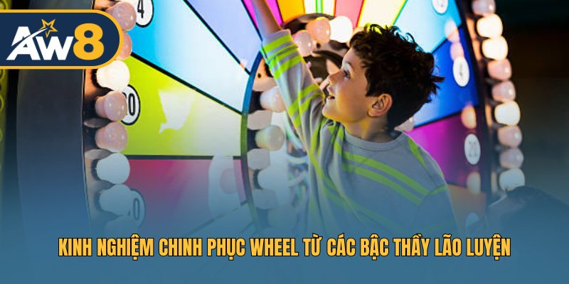 Kỹ năng chinh phục Wheel từ các cao thủ Kỹ năng chinh phục Wheel từ các cao thủ