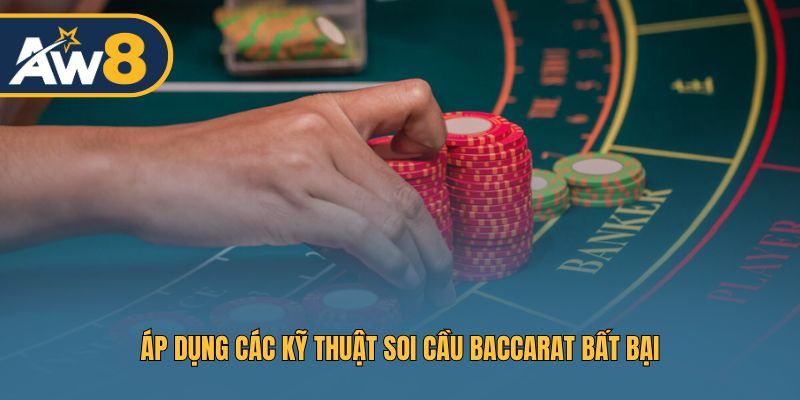 Áp dụng các kỹ thuật soi cầu Baccarat bất bại