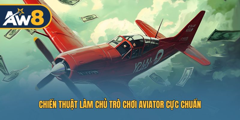 Chiến thuật làm chủ trò chơi Aviator cực chuẩn Chiến thuật làm chủ trò chơi Aviator cực chuẩn