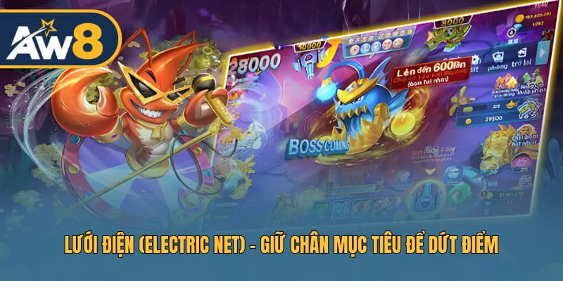 Khóa mục tiêu với Electric Net, dễ dàng hạ Boss