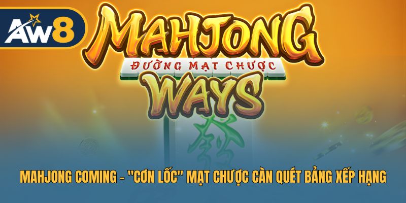 Mahjong Coming - Trải Nghiệm Slot Mạt Chược Kịch Tính