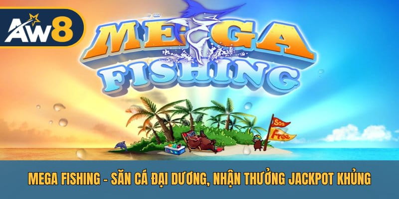 Mega Fishing – Hành Trình Săn Cá, Bùng Nổ Jackpot 2026