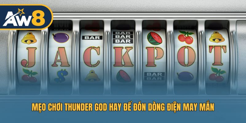 Tận dụng kinh nghiệm chơi Thunder God để tăng cơ hội trúng thưởng