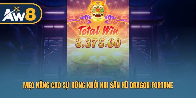 Tận dụng chiến thuật để nâng cao hứng khởi khi chơi Dragon Fortune