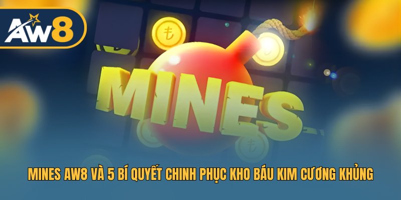 Mines AW8 Và 5 Chiến Lược Săn Kho Báu Khủng