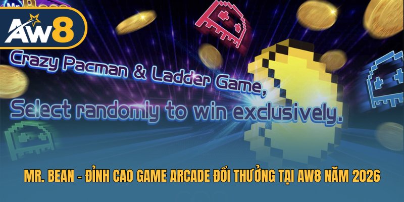 Mr. Bean – Siêu Game Arcade Đổi Thưởng Hấp Dẫn 2026