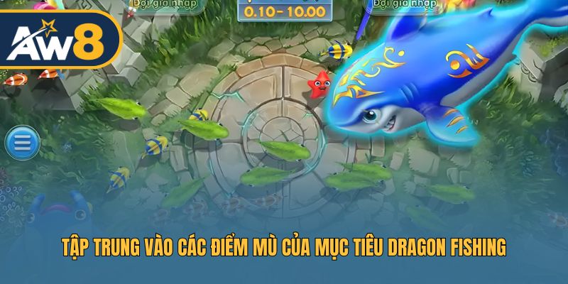 Dragon Fishing – Kỹ thuật đánh vào điểm mù, săn thưởng nhanh chóng